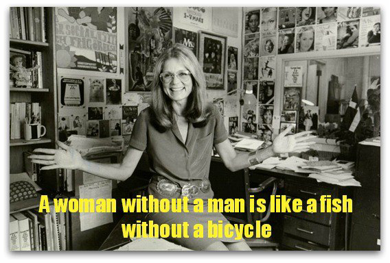 A woman without a man is like a fish without a bicycle