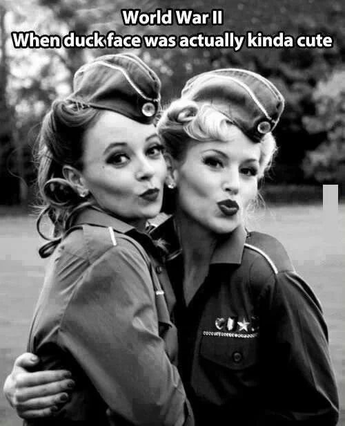 World war ll ,when duck face was kinda cute