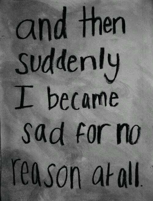SAD FOR NO REASON