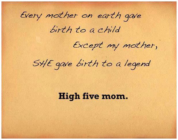 Every mother gave birth to a child except my mother