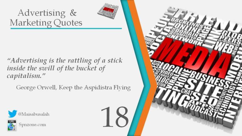 “Advertising is the rattling of a stick inside the swill of the bucket of capitalism.”