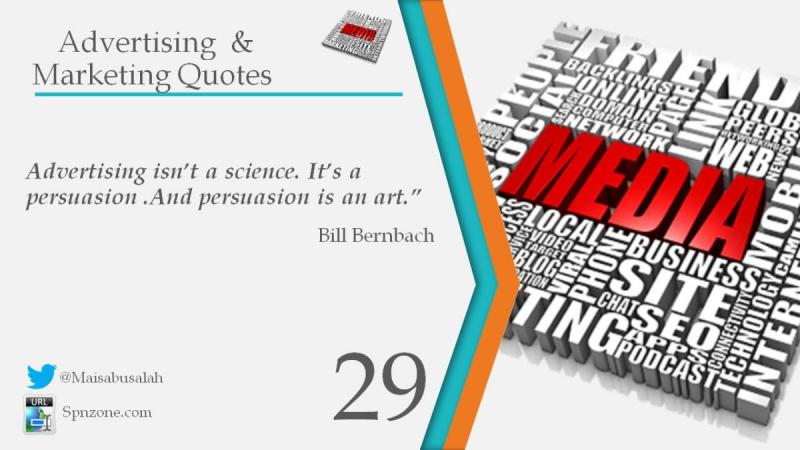 Advertising isn’t a science. It’s a persuasion .And persuasion is an art.”