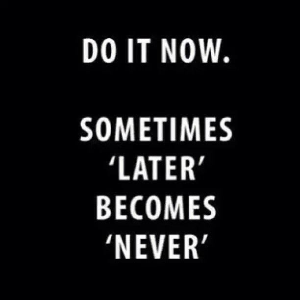 motivational quotes - Do it now